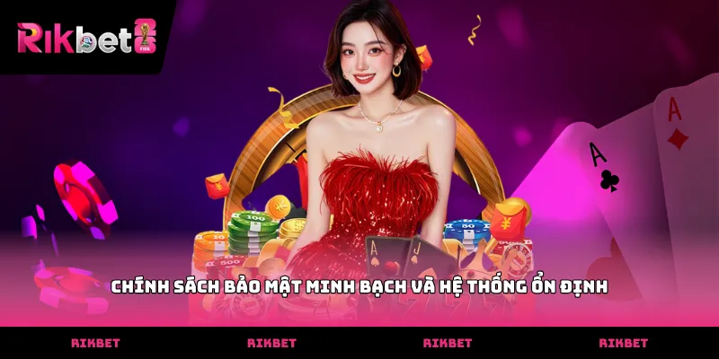 Chính sách bảo mật minh bạch và hệ thống ổn định
