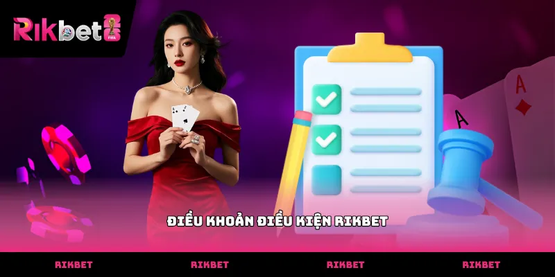 Điều khoản điều kiện RIKBET Nội dung chi tiết về điều khoản điều kiện RIKBET cho thành viên