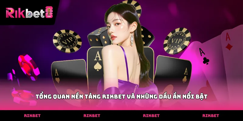Tổng quan nền tảng RIKBET và những dấu ấn nổi bật